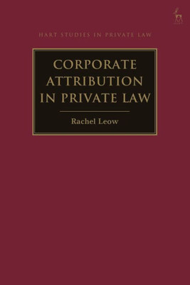 Corporate Attribution In Private Law (Hart Studies In Private Law)