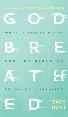 Godbreathed: What It Really Means For The Bible To Be Divinely Inspired