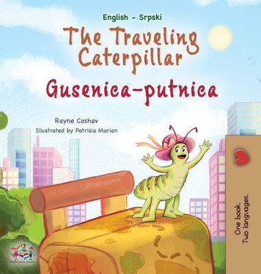 The Traveling Caterpillar (English Serbian Bilingual Book For Kids- Latin Alphabet) (English Serbian Bilingual Collection - Latin) (Serbian Edition)