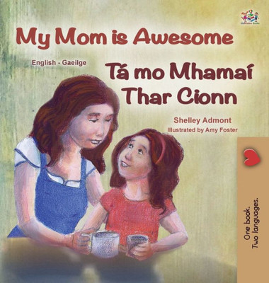 My Mom Is Awesome (English Irish Bilingual Book For Kids) (English Irish Bilingual Collection) (Irish Edition)