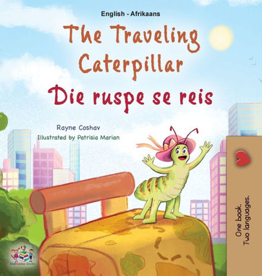 The Traveling Caterpillar (English Afrikaans Bilingual Book For Kids) (English Afrikaans Bilingual Collection) (Afrikaans Edition)