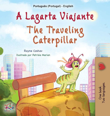 The Traveling Caterpillar (Portuguese English Bilingual Book For Kids - Portugal) (Portuguese Portugal English Bilingual Collection) (Portuguese Edition)