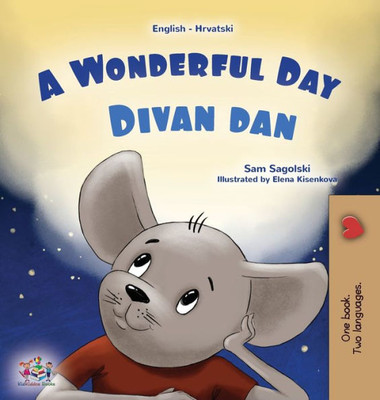 A Wonderful Day (English Croatian Bilingual Children'S Book) (English Croatian Bilingual Collection) (Croatian Edition)