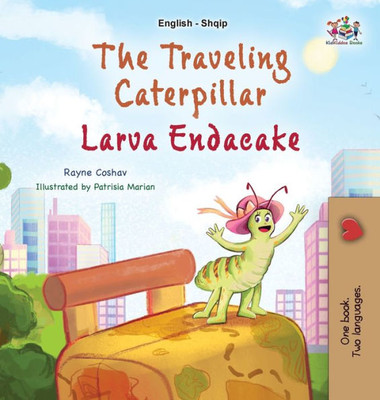 The Traveling Caterpillar (English Albanian Bilingual Book For Kids) (English Albanian Bilingual Collection) (Albanian Edition)