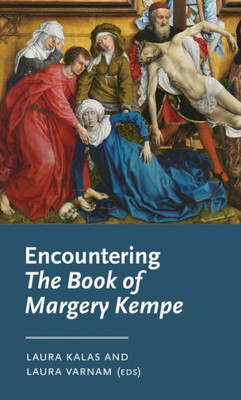 Encountering The Book Of Margery Kempe (Manchester Medieval Literature And Culture)