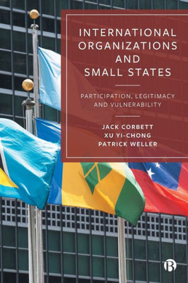 International Organizations And Small States: Participation, Legitimacy And Vulnerability