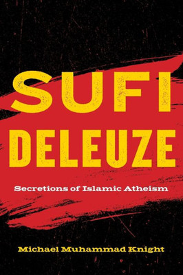 Sufi Deleuze: Secretions Of Islamic Atheism