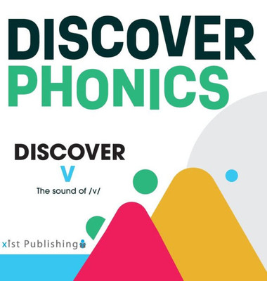 Discover V: The Sound Of /V/ (Discover Phonics Consonants)