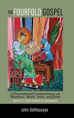 The Fourfold Gospel, Volume 3: A Formational Commentary On Matthew, Mark, Luke, And John: From Conflict To Compassion