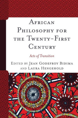 African Philosophy For The Twenty-First Century: Acts Of Transition