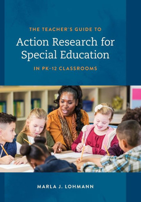 The Teacher'S Guide To Action Research For Special Education In Pk12 Classrooms