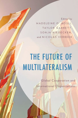 The Future Of Multilateralism: Global Cooperation And International Organizations
