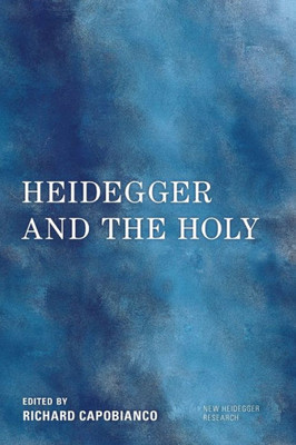 Heidegger And The Holy (New Heidegger Research)