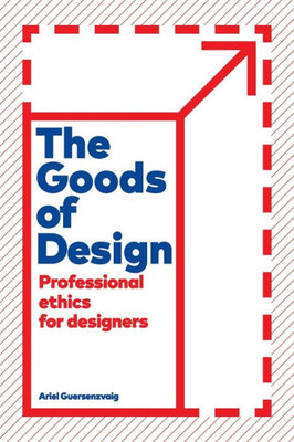 The Goods Of Design: Professional Ethics For Designers