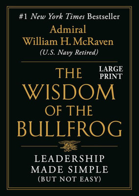 The Wisdom Of The Bullfrog: Leadership Made Simple (But Not Easy)