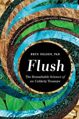 Flush: The Remarkable Science Of An Unlikely Treasure