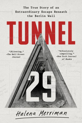 Tunnel 29: The True Story Of An Extraordinary Escape Beneath The Berlin Wall