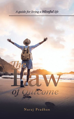 The Law Of Outcome: A Guide For Living A Blissful Life