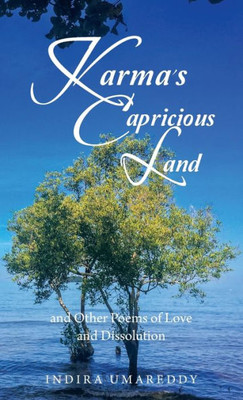 Karma'S Capricious Land And Other Poems Of Love And Dissolution