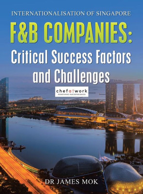 Internationalisation Of Singapore F&B Companies: Critical Success Factors And Challenges