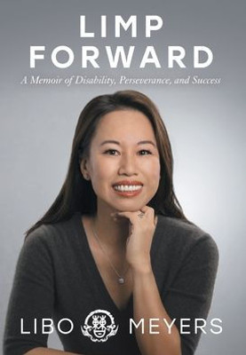Limp Forward: A Memoir Of Disability, Perseverance, And Success