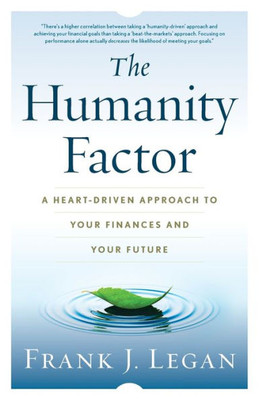 The Humanity Factor: A Heart-Driven Approach To Your Finances And Your Future