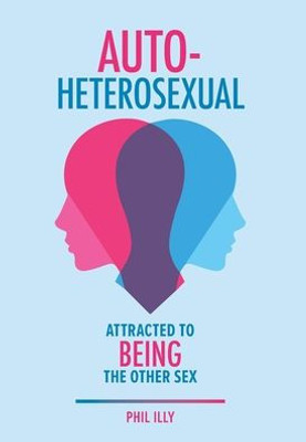 Autoheterosexual: Attracted To Being The Other Sex