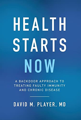 Health Starts Now: A Backdoor Approach To Treating Faulty Immunity And Chronic Disease