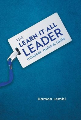 The Learn-It-All Leader: Mindset, Traits And Tools