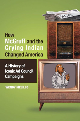 How Mcgruff And The Crying Indian Changed America: A History Of Iconic Ad Council Campaigns