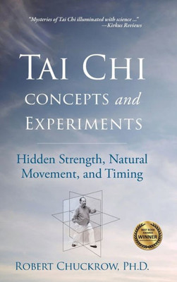 Tai Chi Concepts And Experiments: Hidden Strength, Natural Movement, And Timing (Martial Science)