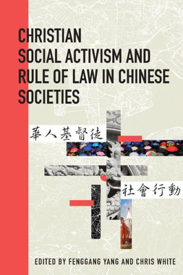 Christian Social Activism And Rule Of Law In Chinese Societies (Studies In Christianity In China)