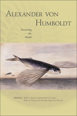 Alexander Von Humboldt: Perceiving The World