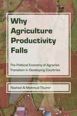 Why Agriculture Productivity Falls: The Political Economy Of Agrarian Transition In Developing Countries