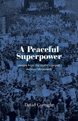 A Peaceful Superpower: Lessons From The World'S Largest Antiwar Movement