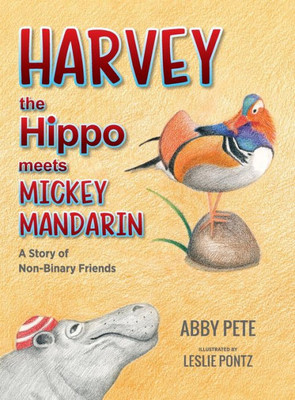 Harvey The Hippo Meets Mickey Mandarin: A Story Of Non-Binary Friends