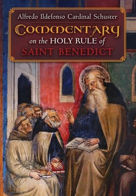 Cardinal Schuster'S Commentary On The Holy Rule Of Saint Benedict
