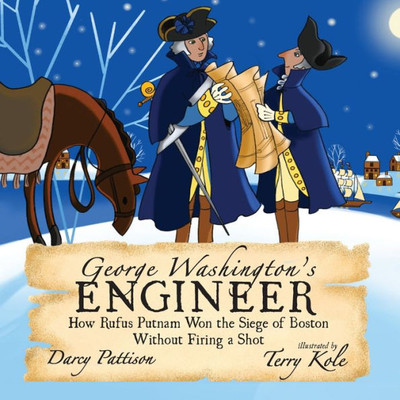 George Washington'S Engineer: How Rufus Putnam Won The Siege Of Boston Without Firing A Shot