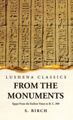 Ancient History From The Monuments Egypt From The Earliest Times To B. C. 300