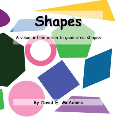 Shapes: A Visual Introduction To Geometric Shapes (Math Books For Children)