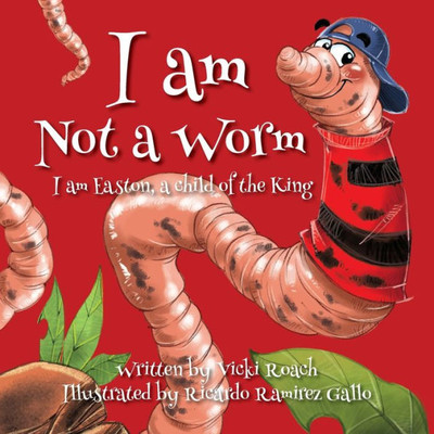 I Am Not A Worm: I Am Easton, A Child Of The King