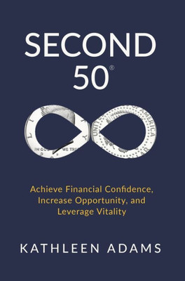 Second 50: Achieve Financial Confidence, Increase Opportunity, And Leverage Vitality