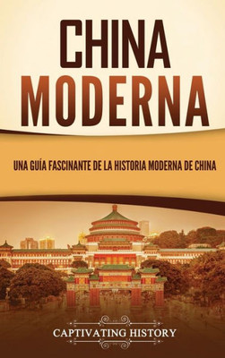 China Moderna: Una Guía Fascinante De La Historia Moderna De China (Spanish Edition)