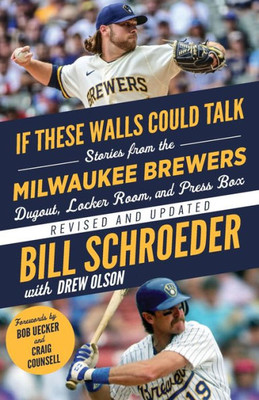 If These Walls Could Talk: Milwaukee Brewers: Stories From The Milwaukee Brewers Dugout, Locker Room, And Press Box