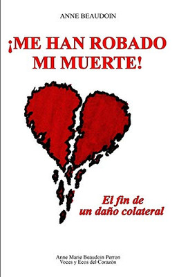 ¡Me han robado mi muerte!: El fin de un daño colateral (Spanish Edition)