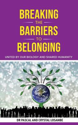 Breaking The Barriers To Belonging: United By Our Biology And Shared Humanity