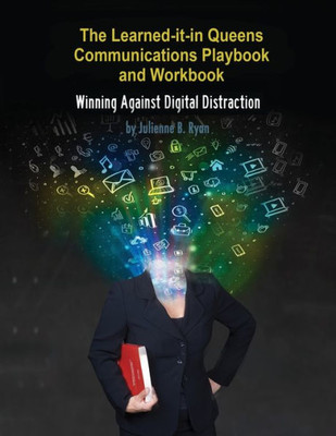 The Learned It In Queens Communications Playbook: Winning Against Digital Distraction