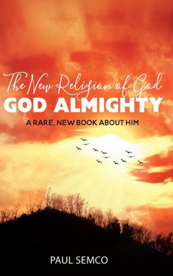 The New Religion Of God: God Almighty: A Rare, New Book About Him