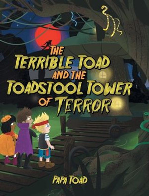 The Terrible Toad And The Toadstool Tower Of Terror