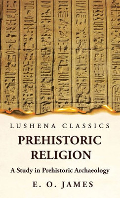 Prehistoric Religion A Study In Prehistoric Archaeology